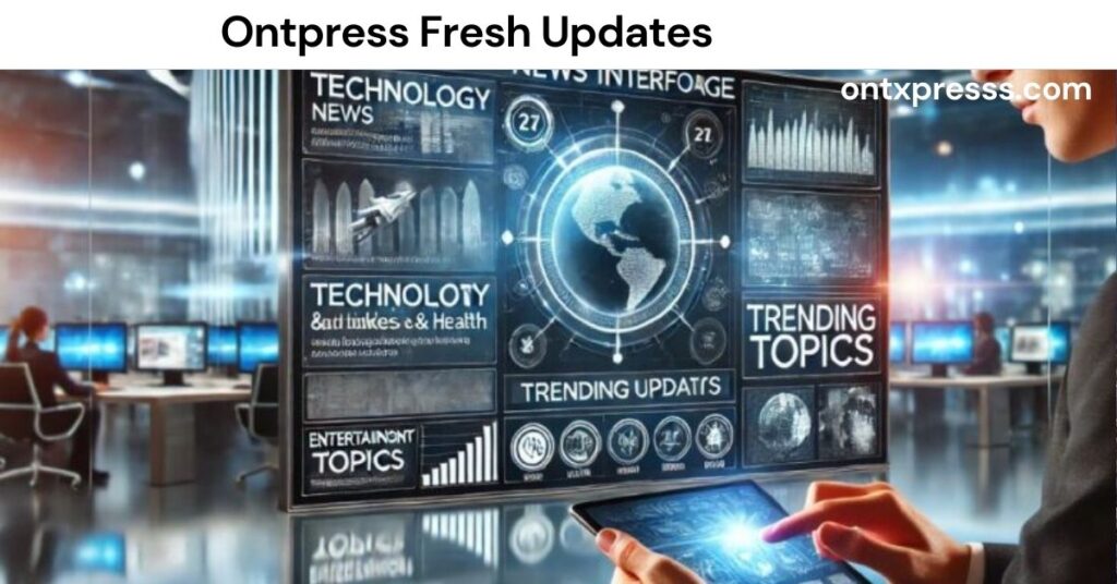 Ontpress Fresh Updates: Your Ultimate Source for Real-Time News & Insights Across All Sectors Ontpress Fresh Updates
